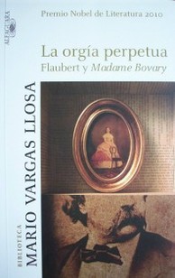 La orgía perpetua : Flaubert y Madame Bovary