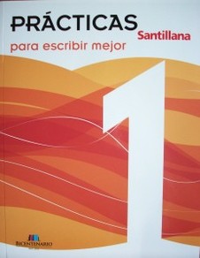 Para escribir mejor 1 : prácticas Santillana