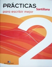 Para escribir mejor 2 : prácticas Santillana