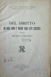 Del diritto ad ever copia e visione degli atti esistenti negli archivi comunali