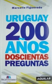 Uruguay : 200 años, doscientas preguntas