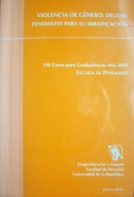 Violencia de género : deudas pendientes para su erradicación : VIII Curso para Graduados/as Año 2009