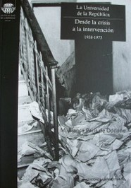 La Universidad de la República : desde la crisis a la intervención 1958-1973