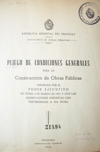 Pliego de condiciones generales para la construcción de obras públicas aprobado por el Poder Ejecutivo en fecha 5 de marzo de 1929, y con las modificaciones dispuestas con posterioridad a esa fecha