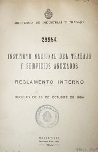 Instituto Nacional del Trabajo y servicios anexados : reglamento interno : decreto de 19 de octubre de 1954