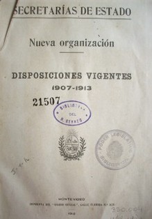 Secretarías de Estado : nueva organización : disposiciones vigentes 1907-1913
