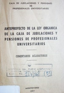Anteproyecto de la Ley Orgánica de la Caja de Jubilaciones y Pensiones de Profesionales Universitarios : comentarios aclaratorios