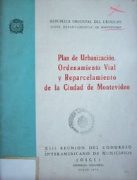 Plan de urbanización, ordenamiento vial y reparcelamiento de la ciudad de Montevideo.