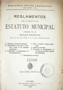 Reglamentos para la ejecución del estatuto municipal aprobados por los reales decretos de 2. 10 y 14 de julio y 22 y 23 de agosto de 1924