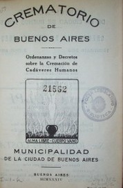Crematorio de Buenos Aires : ordenanzas y decretos sobre la cremación de cadáveres humanos