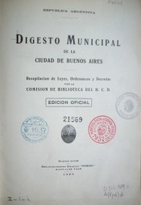 Digesto municipal de la ciudad de Buenos Aires : recopilación de leyes, ordenanzas y decretos