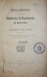 Reglamento para los Cementerios del Departamento de Montevideo y oficinas del ramo