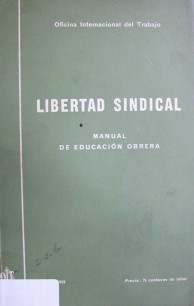 Libertad sindical  y protección del derecho de sindicación : manual de educación obrera