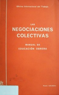 Las negociaciones colectivas : manual de educación obrera
