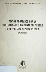 Textos adoptados por la conferencia internacional del trabajo en su vigésima-séptima reunión (París, 1945)