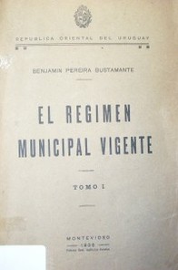 El Régimen Municipal vigente : el Gobierno Municipal en la Constitución : la Ley orgánica de los Municipios