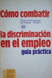 Cómo combatir la discriminación en el empleo : guía práctica