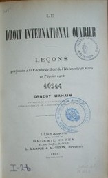 Le droit international ouvrier : leçcons professées a la Faculté de droit de l'Université de París en Février 1912