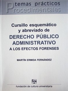 Cursillo esquemático y abreviado de derecho público administrativo a los efectos forenses