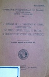 Réforme de la composition du conseil d'administration du Bureau International du Travail ; Périodicité des sessions de la conférence