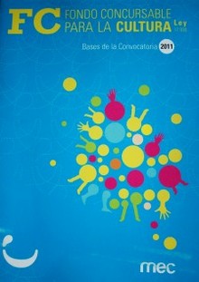 FC : Fondo Concursable para la Cultura : Ley 17.930 : bases de la convocatoria 2011