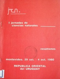Jornadas de Ciencias Naturales (Iª : 1980 SET. 29- OCT. 4 : Montevideo). Resúmenes