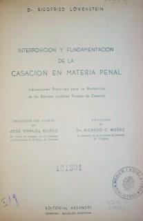 Interposición y fundamentación de la casación en materia penal : indicaciones prácticas para la redacción de los escritos jurídicos penales de casación