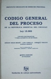 Código General del Proceso de la República Oriental del Uruguay : ley 15.982 de 18-X-1988 vigente a partir del 20-XI-1989