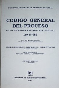 Código General del Proceso de la República Oriental del Uruguay : ley 15.982 de 18-X-1988 vigente a partir del 20-XI-1989