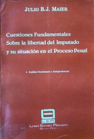 Cuestiones fundamentales sobre la libertad del imputado y su situación en el proceso penal