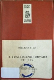 El conocimiento privado del juez : investigaciones sobre el derecho probatorio en ambos procesos