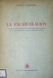 La excarcelación : análisis teórico-práctico de las leyes procesales vigentes en la Capital Federal y provincia de Buenos Aires