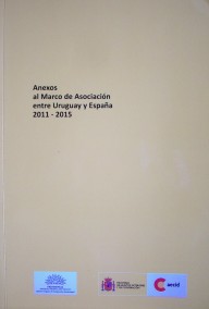 Anexos al Marco de Asociación entre Uruguay y España : 2011-2015