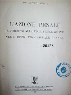 L'azione penale : contributo alla teoria dell'azione nel diritto processuale penale