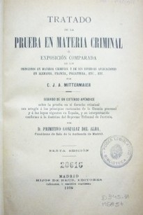 Tratado de la prueba en materia criminal ó exposición comparada de los principios en materia criminal y de sus diversas aplicaciones en Alemania, Francia, Inglaterra, etc., etc.