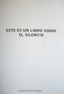 Este es un libro sobre el silencio