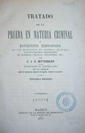 Tratado de la prueba en materia criminal ó exposición comparada de los principios en materia criminal y de sus diversas aplicaciones en Alemania, Francia, Inglaterra, etc.