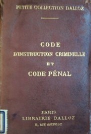 Code d'instruction criminelle et code pénal : annotès d'apres la doctrine et la jurisprudence