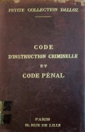 Code d'instruction criminelle et code pénal : annotès d'apres la doctrine et la jurisprudence