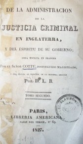 De la administración de la justicia criminal en Inglaterra, y del espíritu de su gobierno