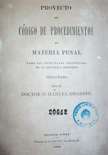 Proyecto de Código de Procedimientos en Materia Penal : para los tribunales nacionales de la República Argentina