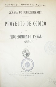 Proyecto de código de procedimiento penal  : carpeta 64 de 1910. Repartido No. 24. Mayo de 1910