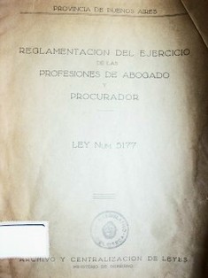 Reglamentación del ejercicio de las profesiones de abogado y procurador : Ley 5177