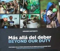 Más allá del deber : conviviendo con las tropas uruguayas de los Cuerpos de Paz de Naciones Unidas = Beyond our duty : living with the United Nations' uruguayan peace keepers