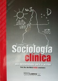 Sociología Clínica : una epistemología para la acción