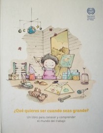 ¿Qué querés ser cuando seas grande? : un libro para conocer y comprender el mundo del trabajo