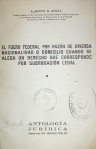 El fuero federal por razón de diversa nacionalidad o domicilio cuando se alega un derecho que corresponde por subrogación legal