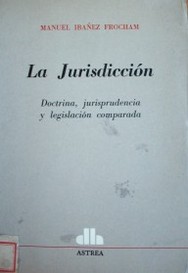 La jurisdicción : doctrina, jurisprudencia, legislación comparada
