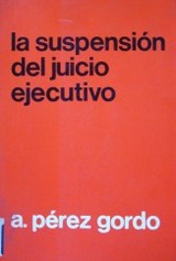 La suspensión del juicio ejecutivo