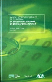 Pymes y sistemas regionales de innovación : la industria del software en baja California y Jalisco